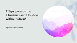 7 Tips to enjoy Christmas and Holidays without Stress!